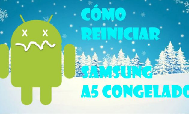 Cómo reiniciar Samsung A5 congelado