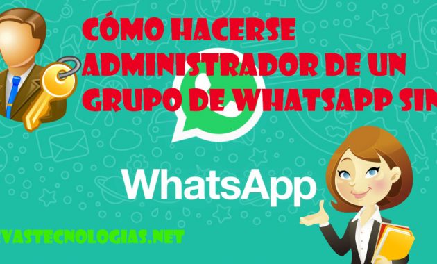Cómo hacerse administrador de un grupo de whatsapp sin ser administrador