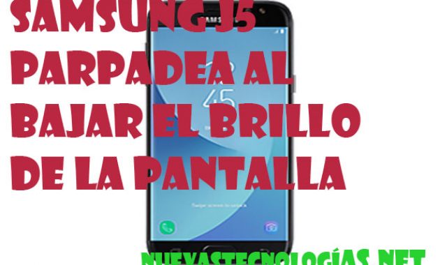 la pantalla de mi samsung j5 prime parpadea al bajar el brillo